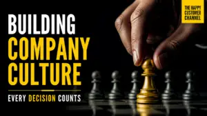 building company culture - Building Company Culture: Every Decision Counts