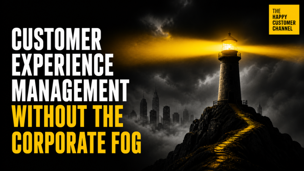 customer experience management - Customer Experience Management Without the Corporate Fog