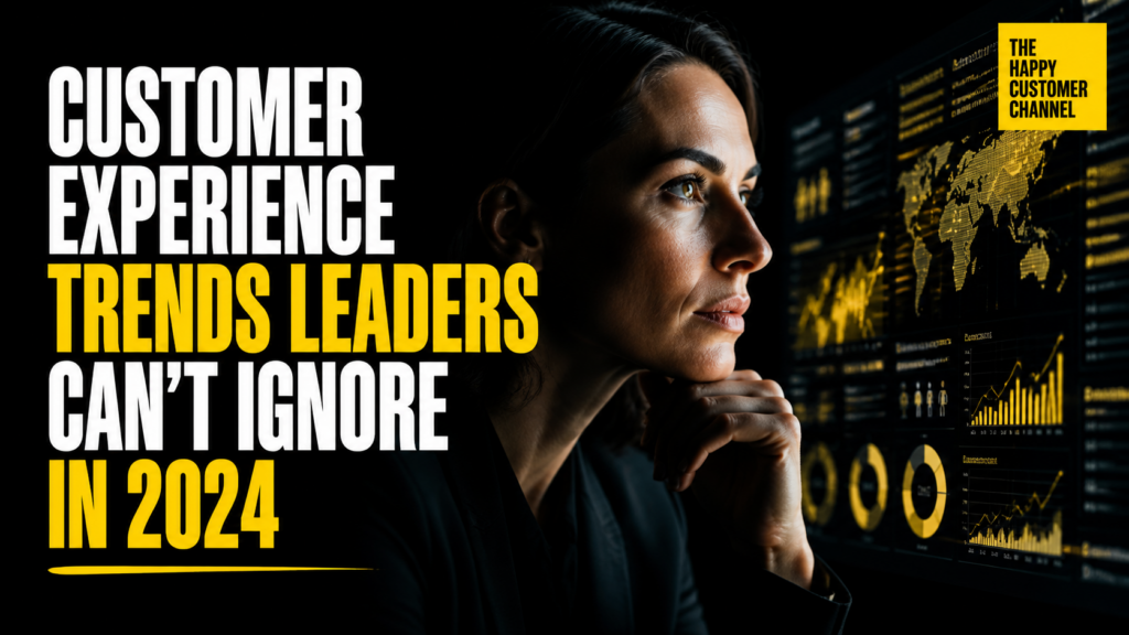 customer experience trends - Customer Experience Trends Leaders Can't Ignore in 2024