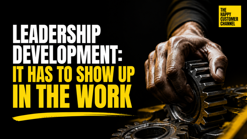 leadership development - Leadership Development: It Has to Show Up in the Work